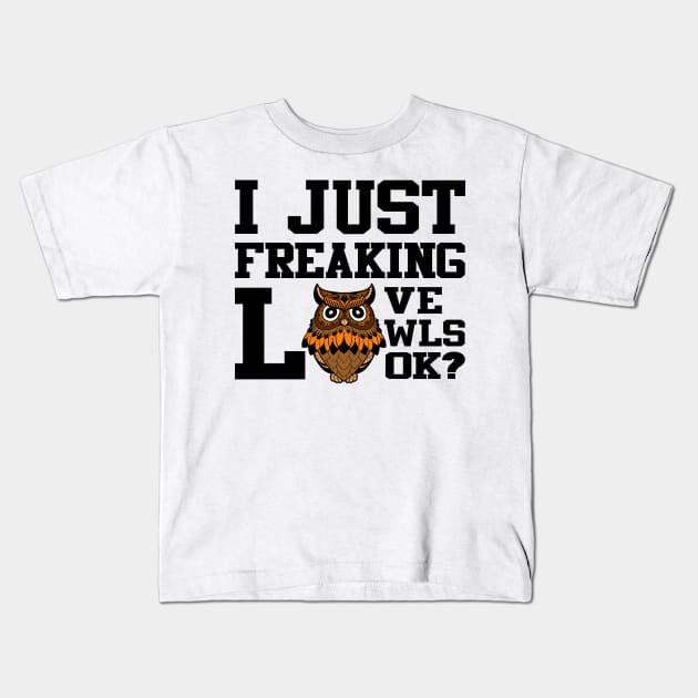 'I Just Freaking Love Owls' Crafty Owl Bird Gift Kids T-Shirt by ourwackyhome